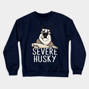 Severe husky Crewneck Sweatshirt